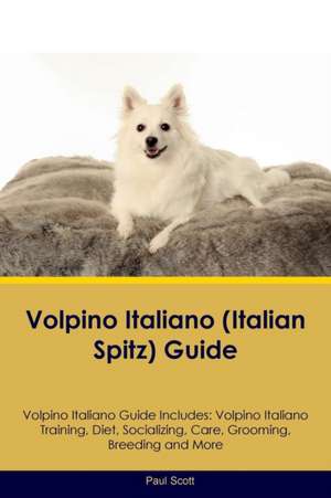 Volpino Italiano (Italian Spitz) Guide Volpino Italiano Guide Includes de Paul Scott