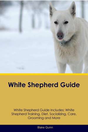 White Shepherd Guide White Shepherd Guide Includes de Blake Quinn