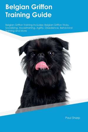 Belgian Griffon Training Guide Belgian Griffon Training Includes de William Morrison