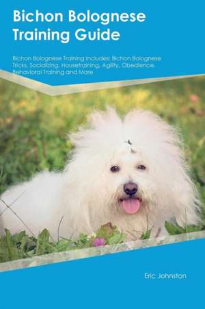 Bichon Bolognese Training Guide Bichon Bolognese Training Includes de Connor Carr