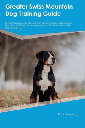 Greater Swiss Mountain Dog Training Guide Greater Swiss Mountain Dog Training Includes de John Slater