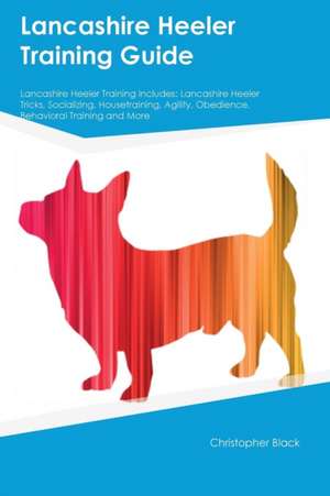 Lancashire Heeler Training Guide Lancashire Heeler Training Includes de Christopher Black