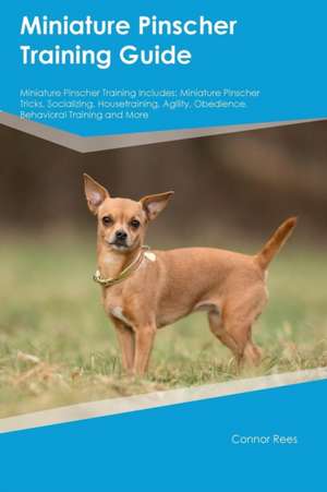 Miniature Pinscher Training Guide Miniature Pinscher Training Includes de Connor Rees