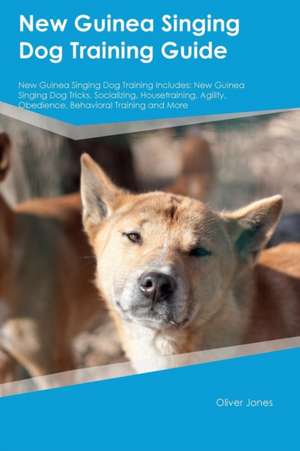 New Guinea Singing Dog Training Guide New Guinea Singing Dog Training Includes de Oliver Jones