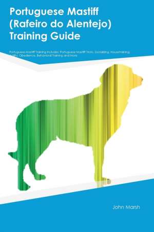 Portuguese Mastiff (Rafeiro do Alentejo) Training Guide Portuguese Mastiff Training Includes de Michael Coleman