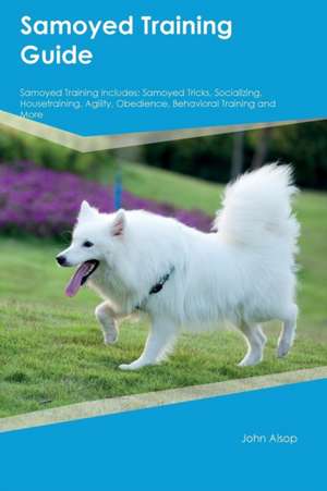 Samoyed Training Guide Samoyed Training Includes de Edward Butler