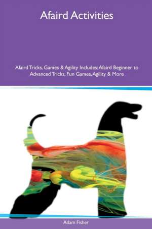 Afaird Activities Afaird Tricks, Games & Agility Includes de Adam Fisher