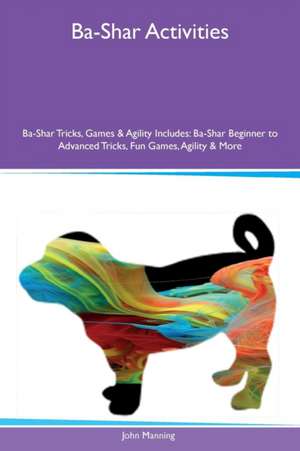 Ba-Shar Activities Ba-Shar Tricks, Games & Agility Includes de John Manning