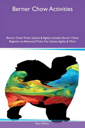 Berner Chow Activities Berner Chow Tricks, Games & Agility Includes de Peter White