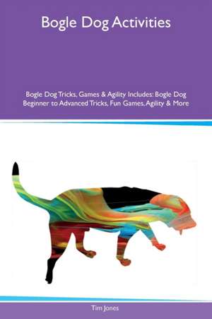 Bogle Dog Activities Bogle Dog Tricks, Games & Agility Includes de Tim Jones