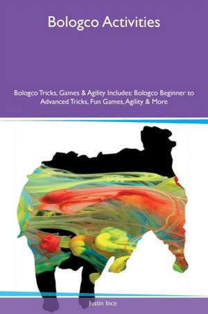 Bologco Activities Bologco Tricks, Games & Agility Includes de Justin Ince