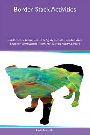 Border Stack Activities Border Stack Tricks, Games & Agility Includes de Kevin Metcalfe