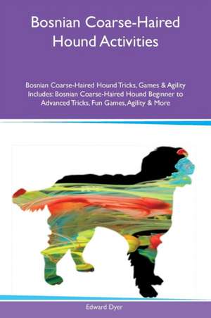 Bosnian Coarse-Haired Hound Activities Bosnian Coarse-Haired Hound Tricks, Games & Agility Includes de Edward Dyer