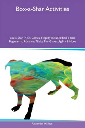 Box-a-Shar Activities Box-a-Shar Tricks, Games & Agility Includes de Alexander Wallace