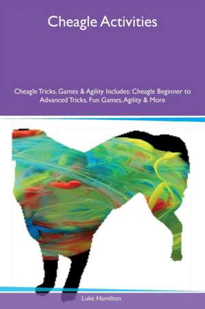 Cheagle Activities Cheagle Tricks, Games & Agility Includes de Luke Hamilton