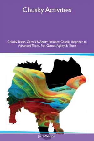 Chusky Activities Chusky Tricks, Games & Agility Includes de Jacob Watson