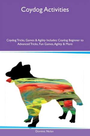 Coydog Activities Coydog Tricks, Games & Agility Includes de Dominic Nolan