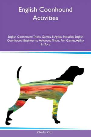 English Coonhound Activities English Coonhound Tricks, Games & Agility Includes de Charles Carr