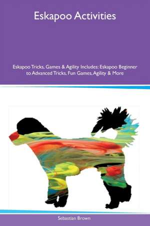 Eskapoo Activities Eskapoo Tricks, Games & Agility Includes de Sebastian Brown