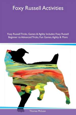 Foxy Russell Activities Foxy Russell Tricks, Games & Agility Includes de Thomas McLean