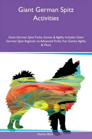 Giant German Spitz Activities Giant German Spitz Tricks, Games & Agility Includes de Nathan Black