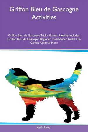 Griffon Bleu de Gascogne Activities Griffon Bleu de Gascogne Tricks, Games & Agility Includes de Kevin Alsop