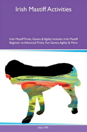 Irish Mastiff Activities Irish Mastiff Tricks, Games & Agility Includes de Isaac Hill