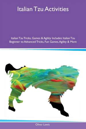 Italian Tzu Activities Italian Tzu Tricks, Games & Agility Includes de Oliver Lewis