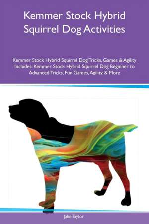 Kemmer Stock Hybrid Squirrel Dog Activities Kemmer Stock Hybrid Squirrel Dog Tricks, Games & Agility Includes de Jake Taylor