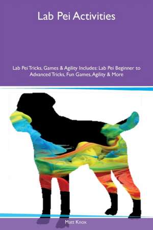 Lab Pei Activities Lab Pei Tricks, Games & Agility Includes de Matt Knox