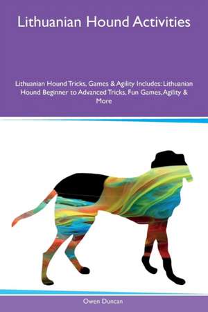 Lithuanian Hound Activities Lithuanian Hound Tricks, Games & Agility Includes de Owen Duncan