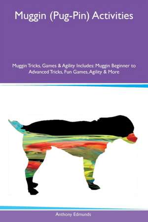 Muggin (Pug-Pin) Activities Muggin Tricks, Games & Agility Includes de Anthony Edmunds