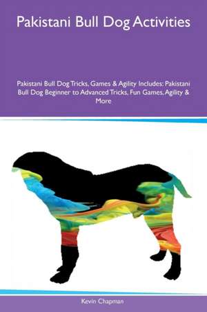 Pakistani Bull Dog Activities Pakistani Bull Dog Tricks, Games & Agility Includes de Kevin Chapman