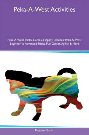 Peka-A-West Activities Peka-A-West Tricks, Games & Agility Includes de Benjamin Slater