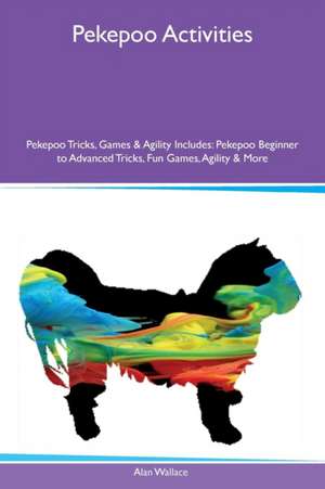 Pekepoo Activities Pekepoo Tricks, Games & Agility Includes de Alan Wallace