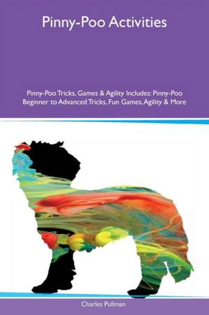 Pinny-Poo Activities Pinny-Poo Tricks, Games & Agility Includes de Charles Pullman