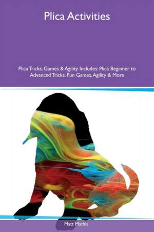 Plica Activities Plica Tricks, Games & Agility Includes de Matt Mathis