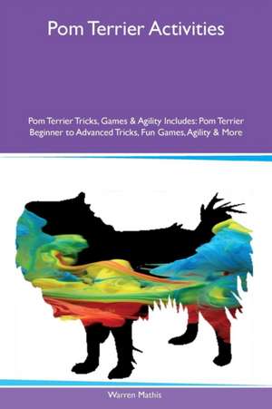 Pom Terrier Activities Pom Terrier Tricks, Games & Agility Includes de Warren Mathis