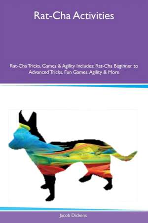 Rat-Cha Activities Rat-Cha Tricks, Games & Agility Includes de Jacob Dickens