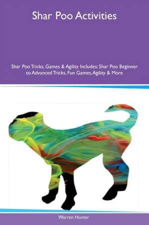 Shar Poo Activities Shar Poo Tricks, Games & Agility Includes de Warren Hunter