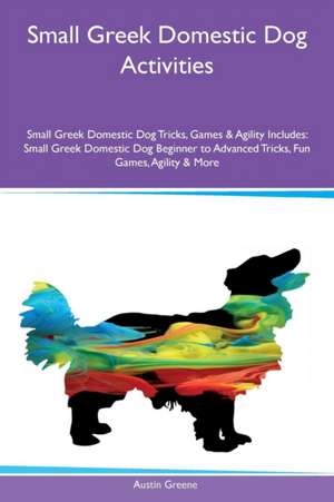 Small Greek Domestic Dog Activities Small Greek Domestic Dog Tricks, Games & Agility Includes de Austin Greene