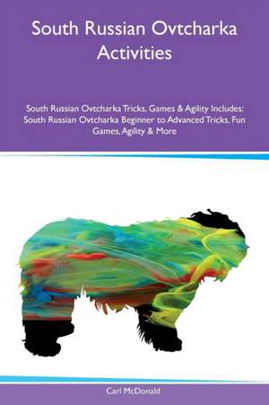 South Russian Ovtcharka Activities South Russian Ovtcharka Tricks, Games & Agility Includes de Carl McDonald