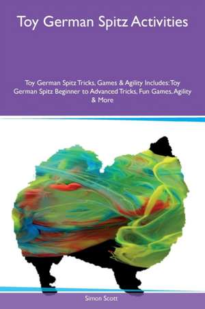 Toy German Spitz Activities Toy German Spitz Tricks, Games & Agility Includes de Simon Scott