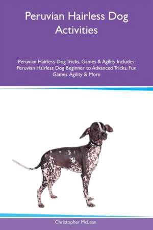 Peruvian Hairless Dog Activities Peruvian Hairless Dog Tricks, Games & Agility Includes de Christopher McLean