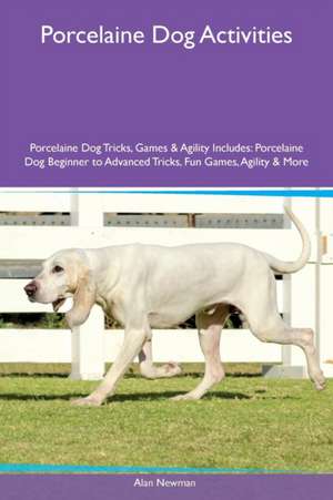 Porcelaine Dog Activities Porcelaine Dog Tricks, Games & Agility Includes de Alan Newman