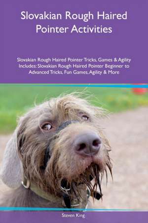 Slovakian Rough Haired Pointer Activities Slovakian Rough Haired Pointer Tricks, Games & Agility Includes de Steven King