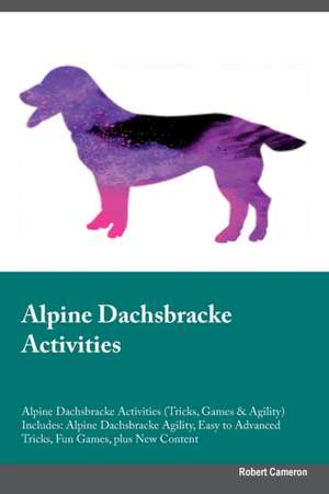 Alpine Dachsbracke Activities Alpine Dachsbracke Activities (Tricks, Games & Agility) Includes de Robert Cameron