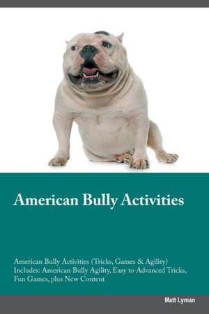 American Bully Activities American Bully Activities (Tricks, Games & Agility) Includes de Matt Lyman