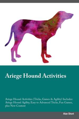 Ariege Hound Activities Ariege Hound Activities (Tricks, Games & Agility) Includes de Alan Short