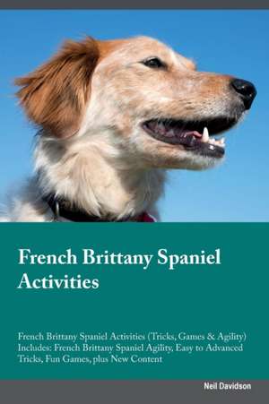 French Brittany Spaniel Activities French Brittany Spaniel Activities (Tricks, Games & Agility) Includes de Neil Davidson